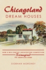 Image for Chicagoland dream houses  : how a mid-century architecture competition reimagined the American home