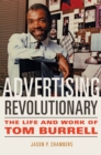 Image for Advertising revolutionary  : the life and work of Tom Burrell