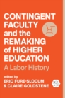 Image for Contingent faculty and the remaking of higher education  : a labor history
