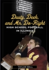 Image for Dusty, Deek, and Mr. Do-Right: High School Football in Illinois