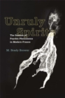 Image for Unruly spirits: the science of psychic phenomena in modern France
