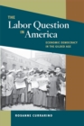 Image for The labor question in America: economic democracy in the gilded age