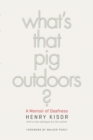Image for What&#39;s that pig outdoors?: a memoir of deafness