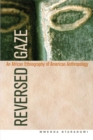 Image for Reversed gaze: an African ethnography of American anthropology