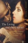Image for The living and the undead: slaying vampires, exterminating zombies