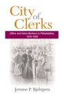 Image for City of Clerks: Office and Sales Workers in Philadelphia, 1870-1920