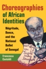 Image for Choreographies of African identities: negritude, dance, and the National Ballet of Senegal