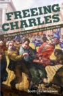 Image for Freeing Charles: the struggle to free a slave on the eve of the Civil War