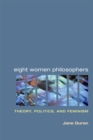 Image for Eight women philosophers: theory, politics, and feminism