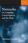 Image for Nietzsche on language, consciousness, and the body