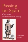 Image for Passing for Spain: Cervantes and the fictions of identity