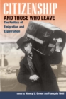 Image for Citizenship and those who leave: the politics of emigration and expatriation