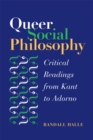 Image for Queer social philosophy: critical readings from Kant to Adorno