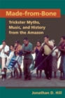 Image for Made-from-bone: trickster myths, music, and history from the Amazon