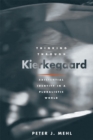 Image for Thinking through Kierkegaard: existential identity in a pluralistic world