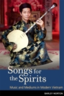 Image for Songs for the Spirits: Music and Mediums in Modern Vietnam