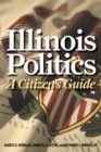 Image for Illinois politics: a citizen&#39;s guide