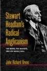 Image for Stewart Headlam&#39;s radical Anglicanism: the Mass, the masses, and the music hall