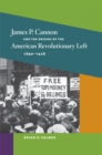 Image for James P. Cannon and the Origins of the American Revolutionary Left, 1890-1928