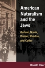 Image for American naturalism and the Jews: Garland, Norris, Dreiser, Wharton, and Cather