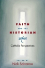 Image for Faith and the historian: Catholic perspectives
