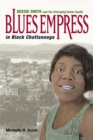 Image for Blues empress in black Chattanooga: Bessie Smith and the emerging urban South