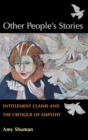 Image for Other people&#39;s stories: entitlement claims and the critique of empathy
