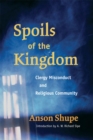 Image for Spoils of the kingdom: clergy misconduct and religious community