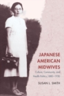 Image for Japanese American midwives: culture, community, and health politics, 1880-1950