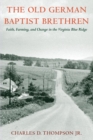 Image for The Old German Baptist Brethren: faith, farming, and change in the Virginia Blue Ridge
