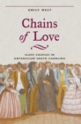 Image for Chains of love: slave couples in antebellum South Carolina