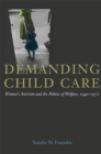 Image for Demanding child care: women&#39;s activism and the politics of welfare, 1940-71