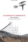 Image for Locomotive to aeromotive: Octave Chanute and the transportation revolution