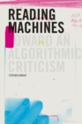 Image for Reading machines: toward an algorithmic criticism