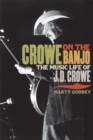 Image for Crowe on the banjo: the music life of J.D. Crowe
