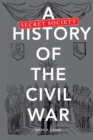 Image for A secret society history of the Civil War