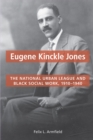 Image for Eugene Kinckle Jones: the national urban league and black social work, 1910-1940