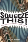 Image for Squeeze this!: a cultural history of the accordion in America