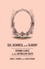 Image for Sex, sickness, and slavery: illness in the antebellum South