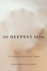 Image for The deepest sense: a cultural history of touch