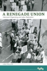 Image for A renegade union: interracial organizing and labor radicalism