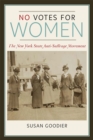 Image for No votes for women: the New York state anti-suffrage movement