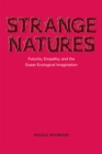 Image for Strange natures: futurity, empathy, and the queer ecological imagination