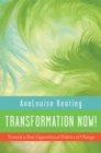 Image for Transformation now!: toward a post-oppositional politics of change