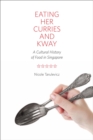 Image for Eating her curries and kway: a cultural history of food in Singapore