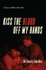 Image for Kiss the blood off my hands: on classic film noir