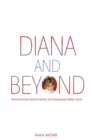 Image for Diana and beyond: white femininity, national identity, and contemporary media culture