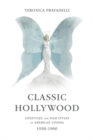 Image for Classic Hollywood: lifestyles and film styles of American cinema, 1930-1960