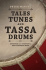 Image for Tales, tunes, and tassa drums: retention and invention in Indo-Caribbean music