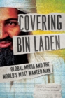 Image for Covering Bin Laden: global media and the world&#39;s most wanted man